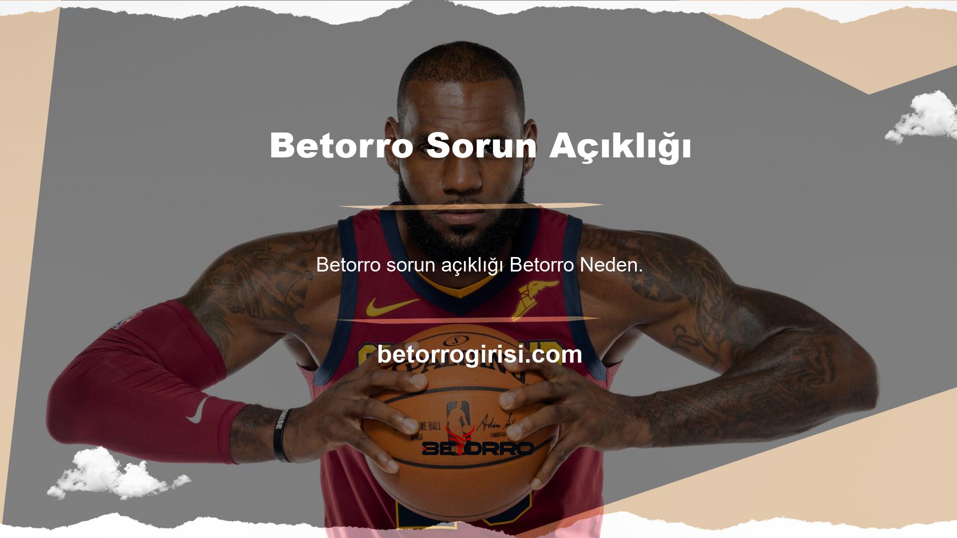 Betorro sorunları veya olumsuzlukları halka açıklanmadı, promosyonlar da gündemdedir